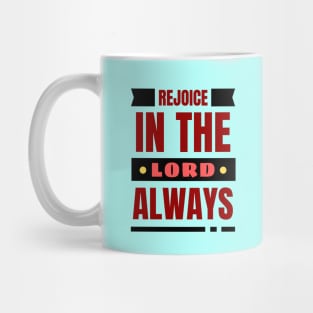 Rejoice In The Lord Always | Christian Mug